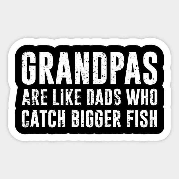 Grandpas are like dads who catch bigger fish Sticker by sunima